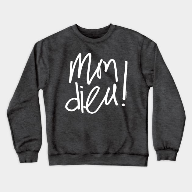 Mon dieu - hand lettering in French language - omg wtf Crewneck Sweatshirt by Steph Calvert Art